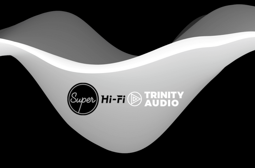  Super Hi-Fi and Trinity Audio join forces