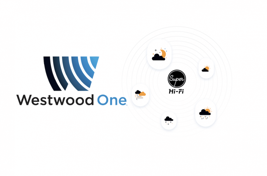  Westwood One and Super Hi-Fi partner for Weathercaster