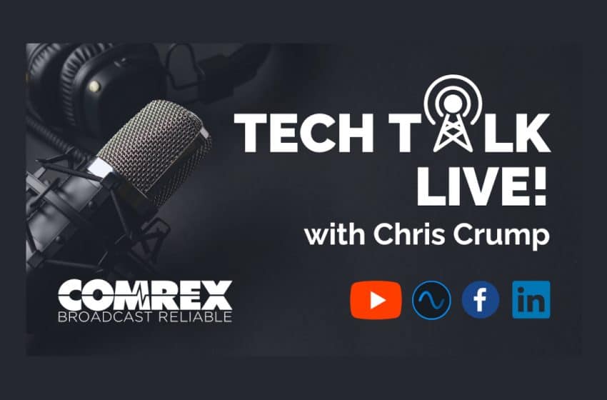  Get ready for “Tech Talk Live!” from Comrex