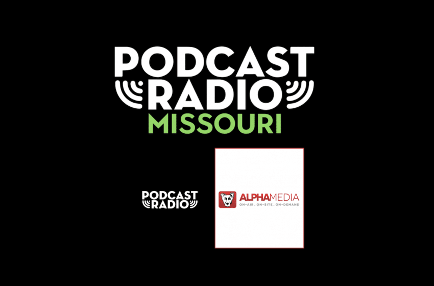  Podcast Radio and Alpha Media to launch Podcast Radio Missouri